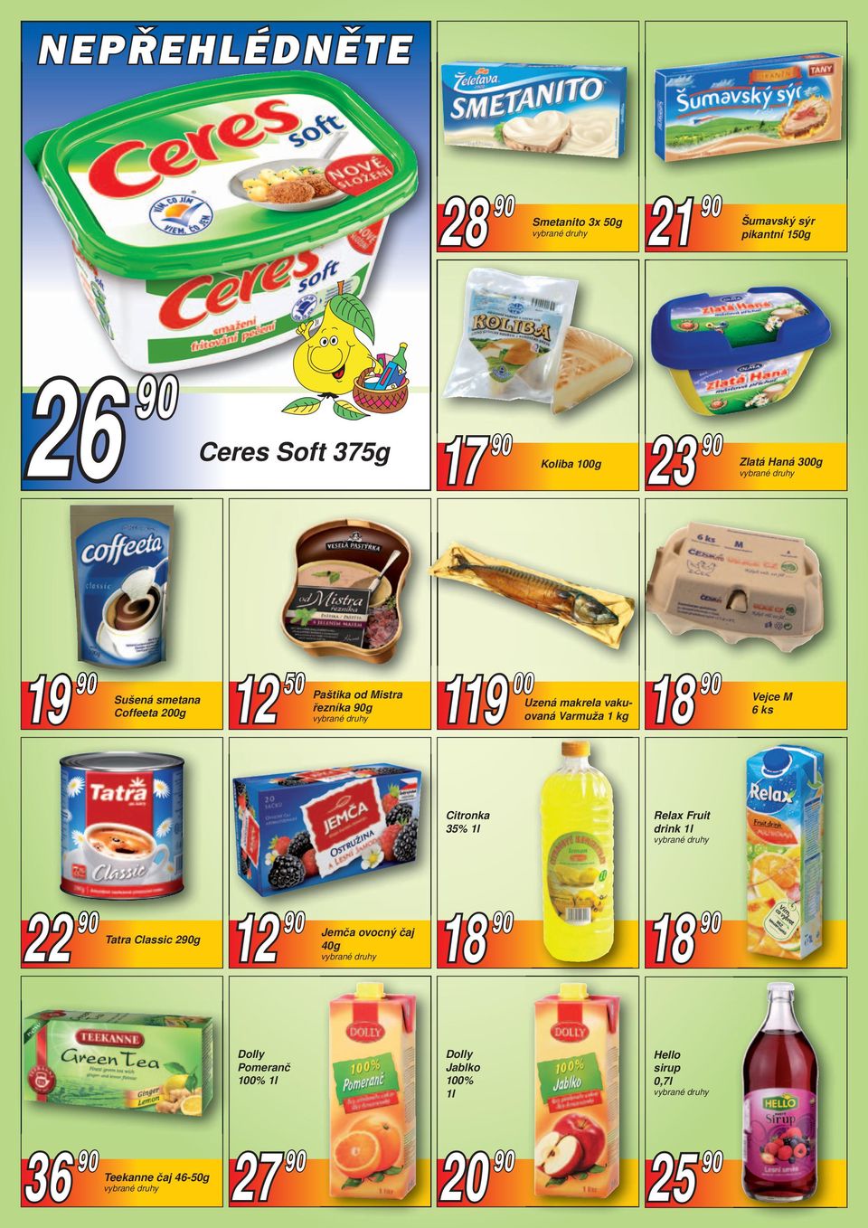 kg 18 90 Vejce M 6 ks Citronka 35% 1l Relax Fruit drink 1l 22 90 Tatra Classic 290g 12 90 Jemča ovocný čaj 40g