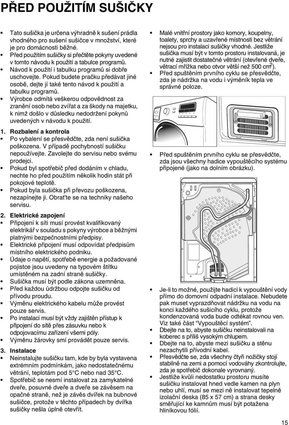 Pokud budete pračku předávat jiné osobě, dejte jí také tento návod k použití a tabulku programů.