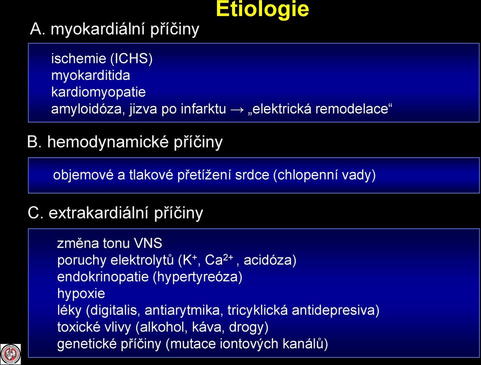 extrakardiální příčiny změna tonu VNS poruchy elektrolytů (K +, Ca 2+, acidóza) endokrinopatie (hypertyreóza)