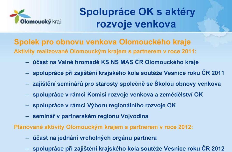 obnovy venkova spolupráce v rámci Komisi rozvoje venkova a zemědělství OK spolupráce v rámci Výboru regionálního rozvoje OK seminář v partnerském regionu Vojvodina