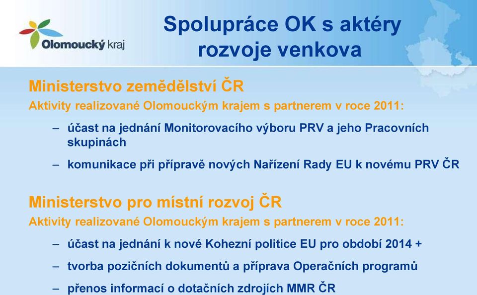 ČR Ministerstvo pro místní rozvoj ČR Aktivity realizované Olomouckým krajem s partnerem v roce 2011: účast na jednání k nové