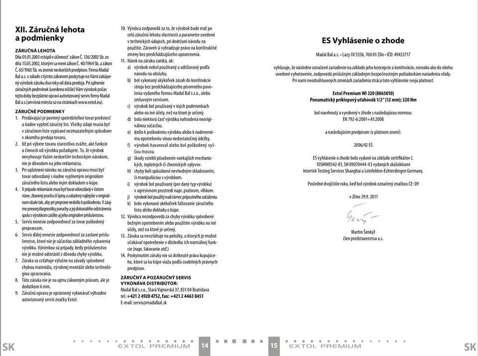 Pri splnenie záručných podmínok (uvedeno nížšie) Vám výrobok počas tejto doby bezplatne opraví autorizovaný servis firmy Madal Bal a.s.(servisná miesta sú na stránkach www.extol.eu).