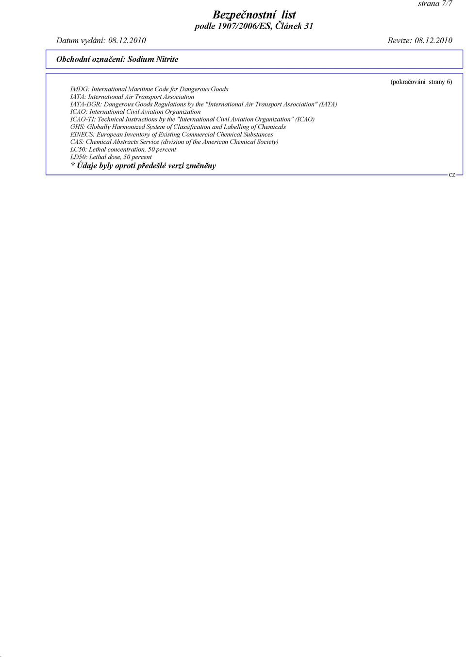 Globally Harmonized System of Classification and Labelling of Chemicals EINECS: European Inventory of Existing Commercial Chemical Substances CAS: Chemical Abstracts Service