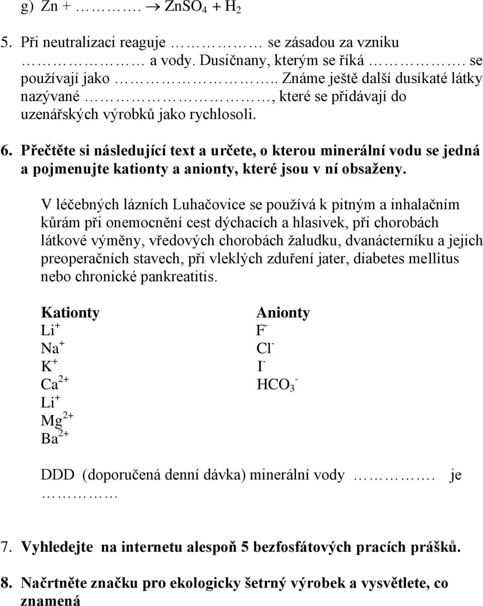 Přečtěte si následující text a určete, o kterou minerální vodu se jedná a pojmenujte kationty a anionty, které jsou v ní obsaženy.