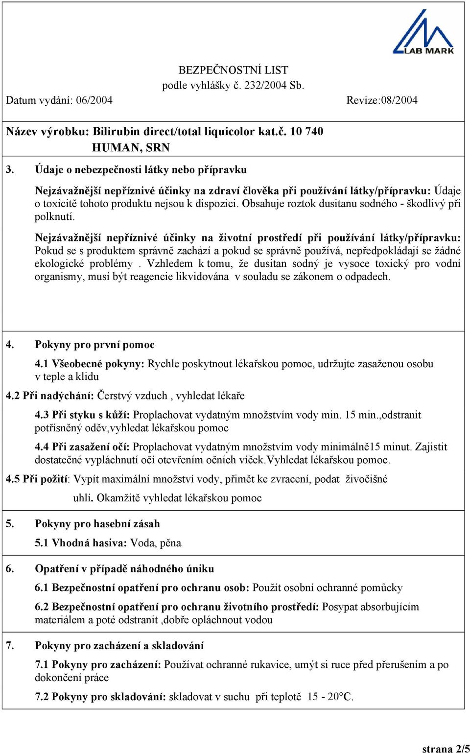 Nejzávažnější nepříznivé účinky na životní prostředí při používání látky/přípravku: Pokud se s produktem správně zachází a pokud se správně používá, nepředpokládají se žádné ekologické problémy.