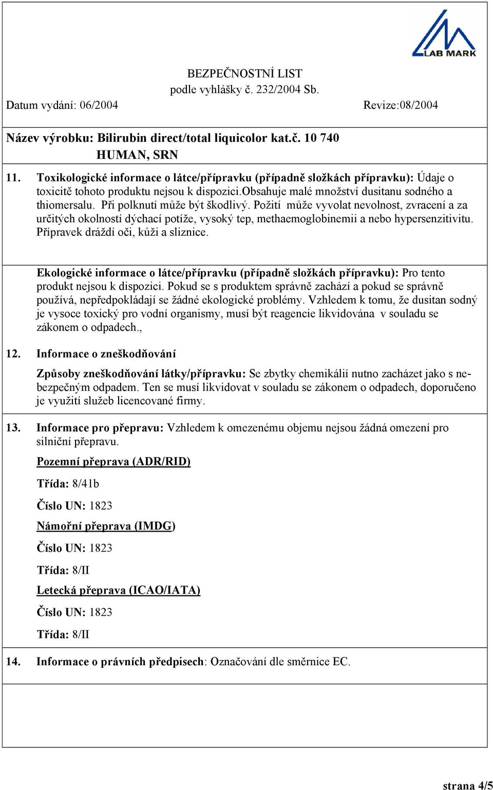 Přípravek dráždí oči, kůži a sliznice. Ekologické informace o látce/přípravku (případně složkách přípravku): Pro tento produkt nejsou k dispozici.