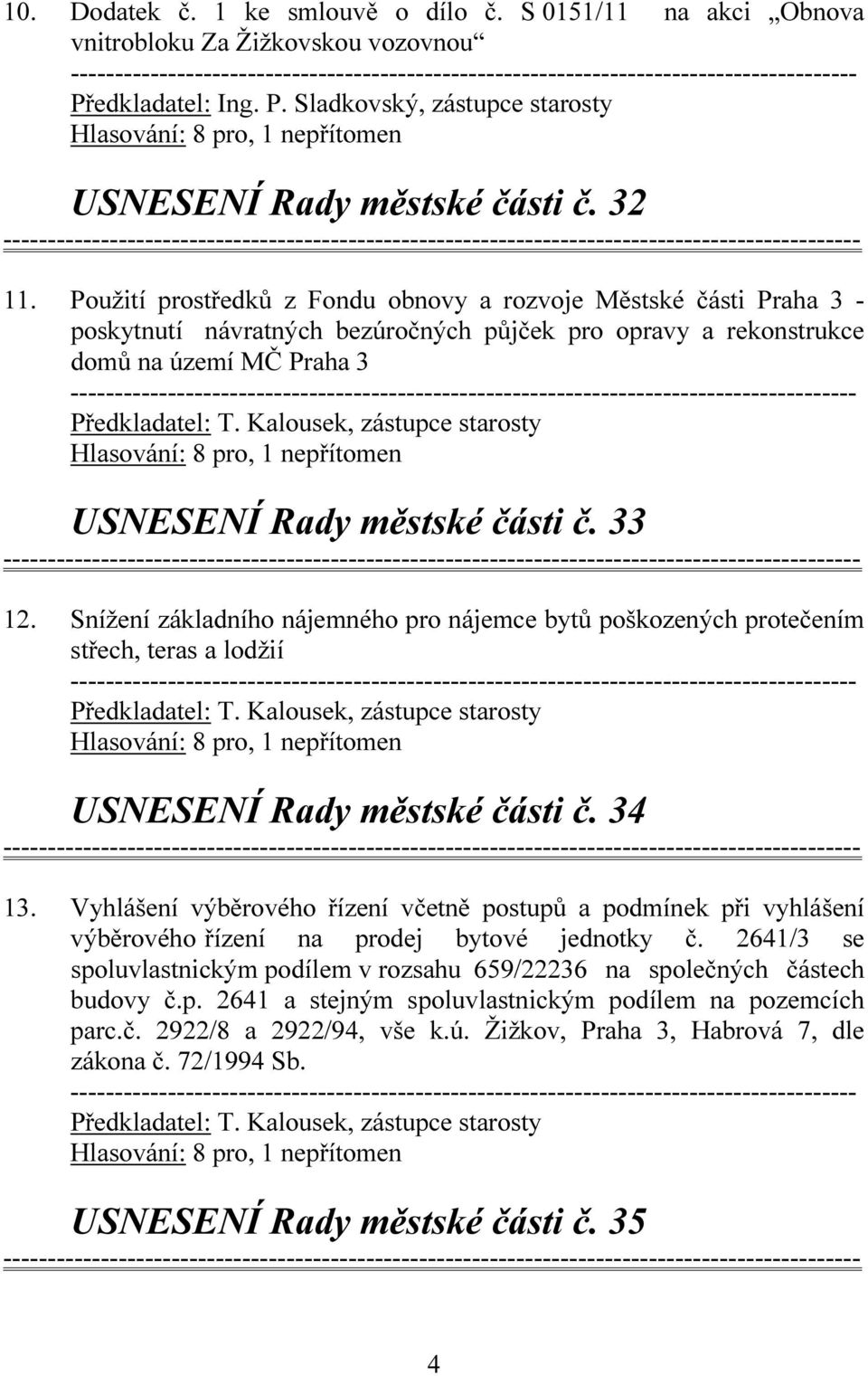 Snížení základního nájemného pro nájemce bytů poškozených protečením střech, teras a lodžií USNESENÍ Rady městské části č. 34 13.