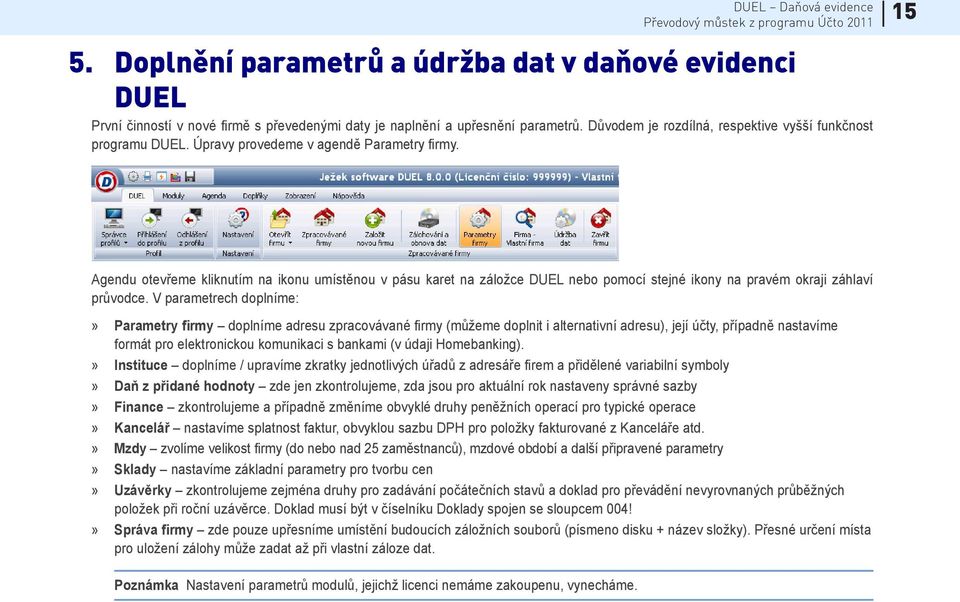 15 Agendu otevřeme kliknutím na ikonu umístěnou v pásu karet na záložce DUEL nebo pomocí stejné ikony na pravém okraji záhlaví průvodce.