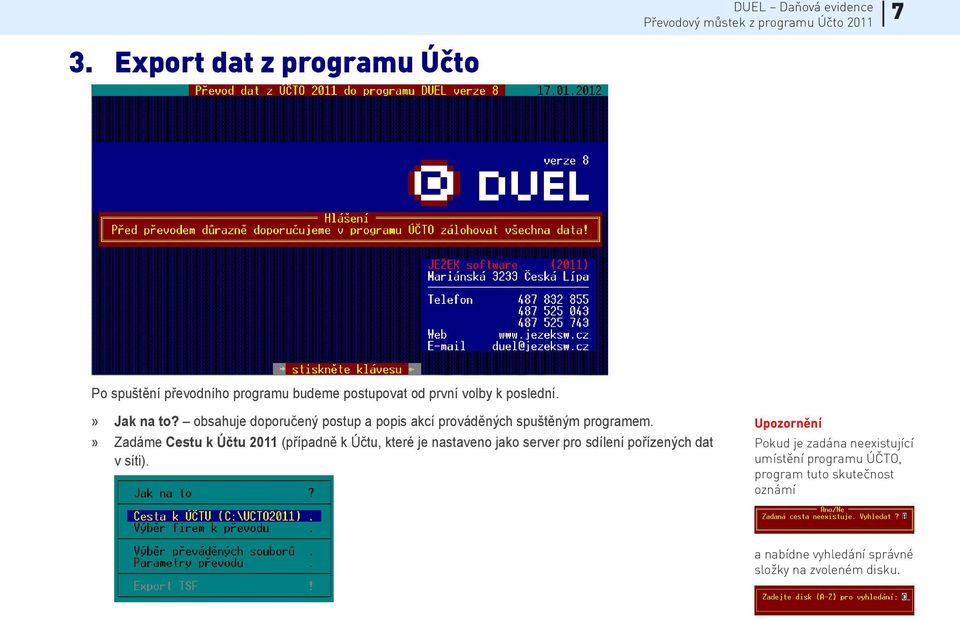 » Zadáme Cestu k Účtu 2011 (případně k Účtu, které je nastaveno jako server pro sdílení pořízených dat v síti).