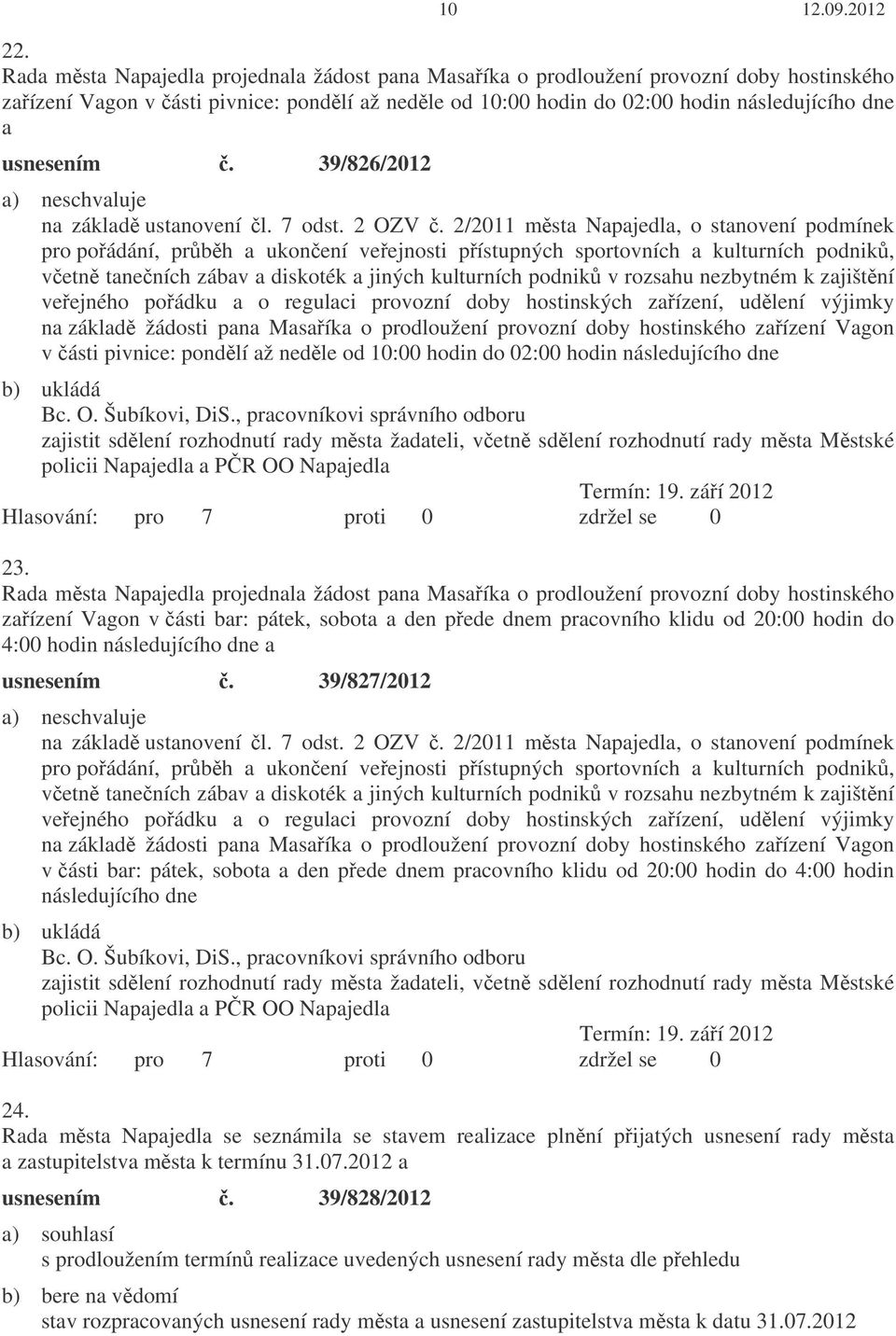 39/826/2012 a) neschvaluje na základ ustanovení l. 7 odst. 2 OZV.