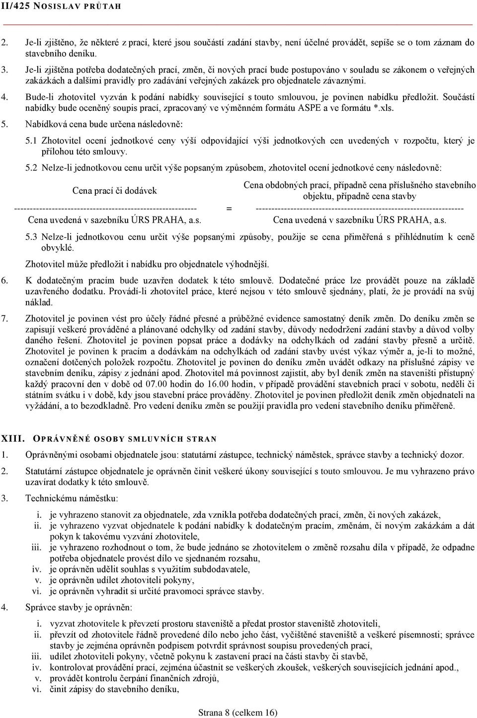 4. Bude-li zhotovitel vyzván k podání nabídky související s touto smlouvou, je povinen nabídku předložit.