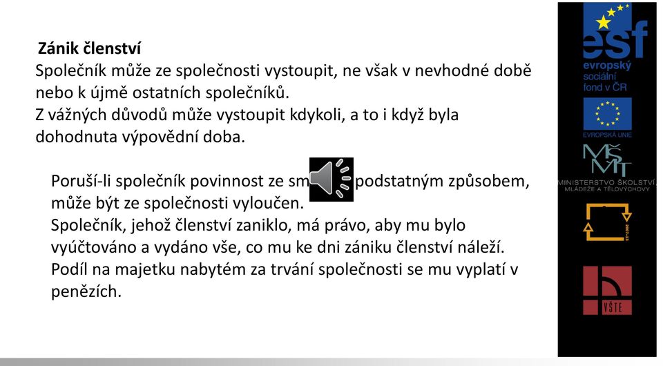 Poruší-li společník povinnost ze smlouvy podstatným způsobem, může být ze společnosti vyloučen.