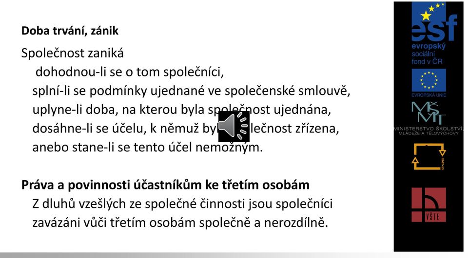 byla společnost zřízena, anebo stane-li se tento účel nemožným.