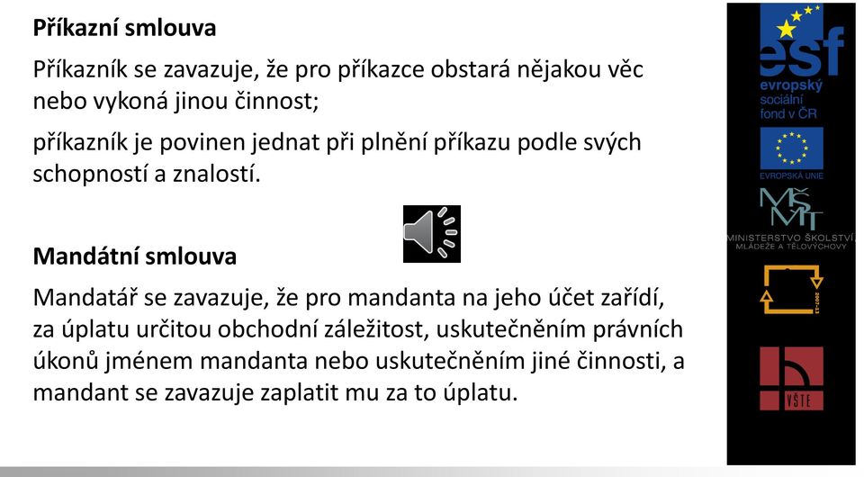 Mandátní smlouva Mandatář se zavazuje, že pro mandanta na jeho účet zařídí, za úplatu určitou obchodní