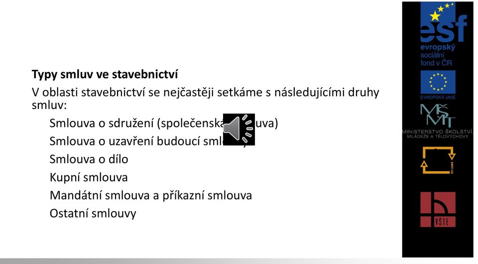 (společenská smlouva) b) Smlouva o uzavření budoucí smlouvy c)