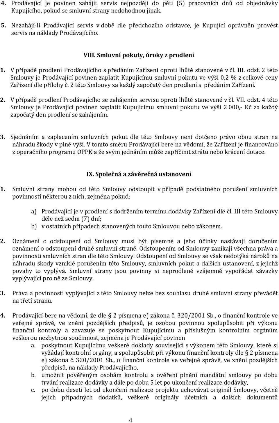 V případě prodlení Prodávajícího s předáním Zařízení oproti lhůtě stanovené v čl. III. odst.