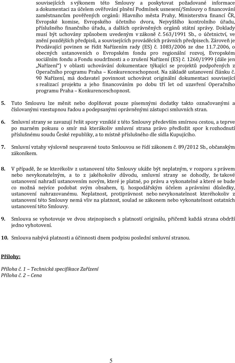 Doklady musí být uchovány způsobem uvedeným v zákoně č. 563/1991 Sb., o účetnictví, ve znění pozdějších předpisů, a souvisejících prováděcích právních předpisech.