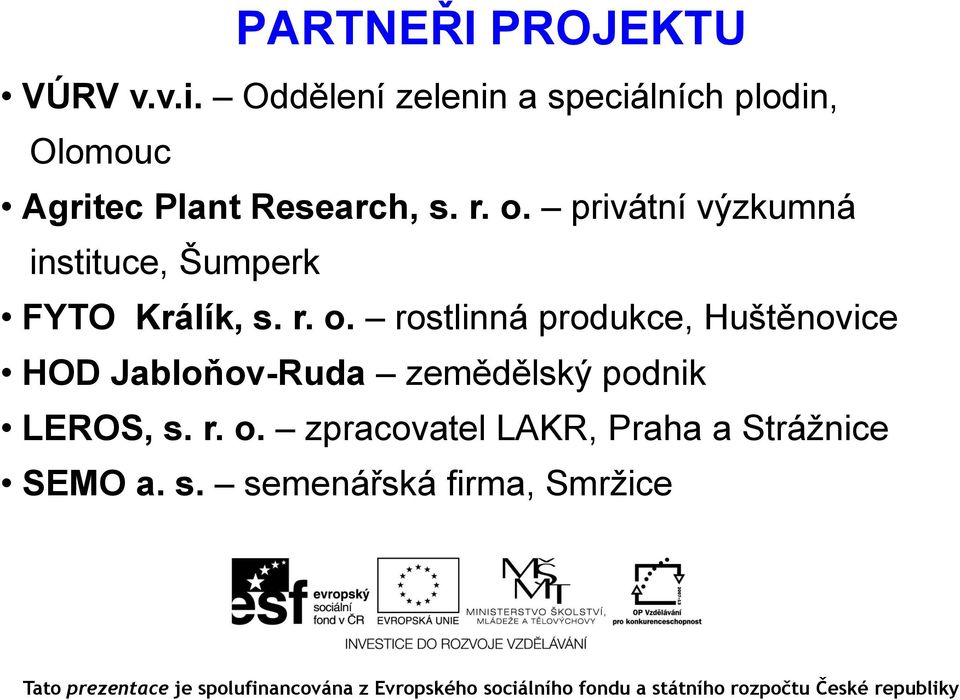 privátní výzkumná instituce, Šumperk FYTO Králík, s. r. o.