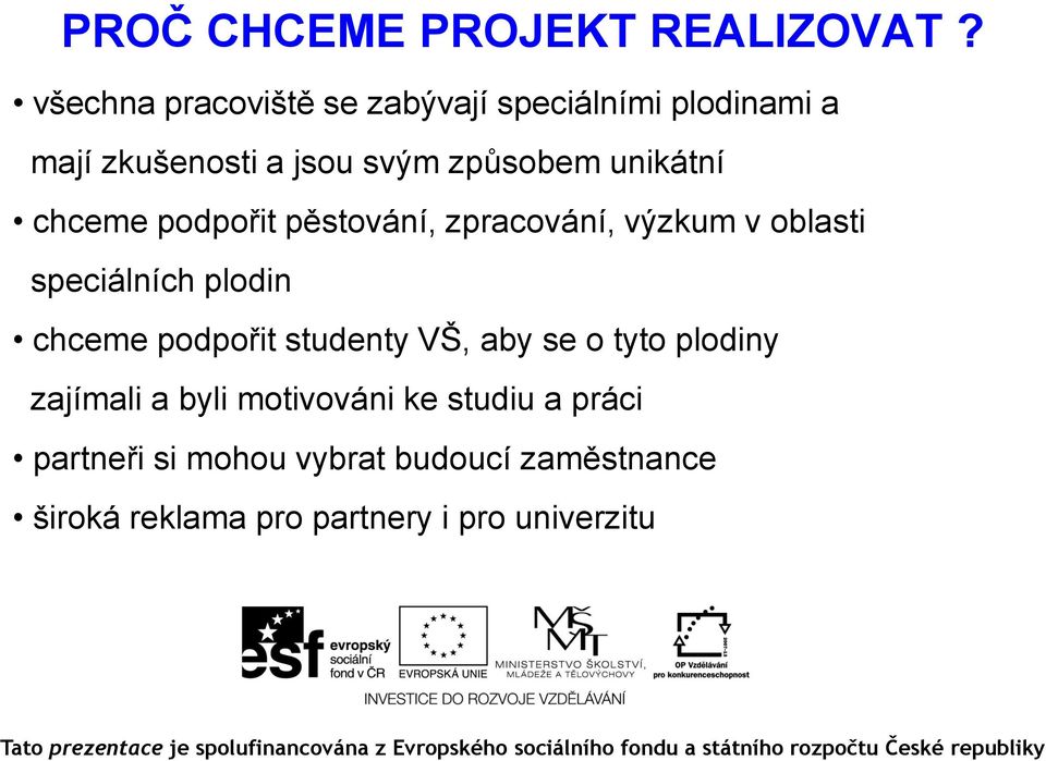 unikátní chceme podpořit pěstování, zpracování, výzkum v oblasti speciálních plodin chceme