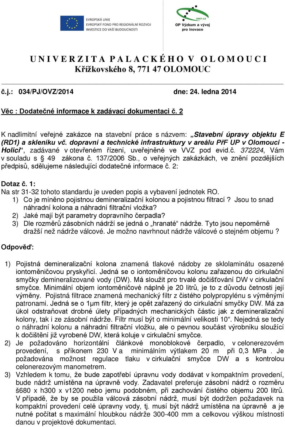 dopravní a technické infrastruktury v areálu PřF UP v Olomouci - Holici, zadávané v otevřeném řízení, uveřejněné ve VVZ pod evid.č. 372224, Vám v souladu s 49 zákona č. 137/2006 Sb.