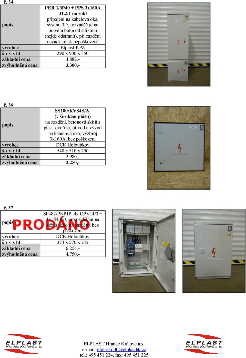 nepoškozená 290 x 900 x 350 4.882,3.300,- č. 36 SS100/KVS4S/A (v širokém plášti) na zazdění, betonová skříň s plast.