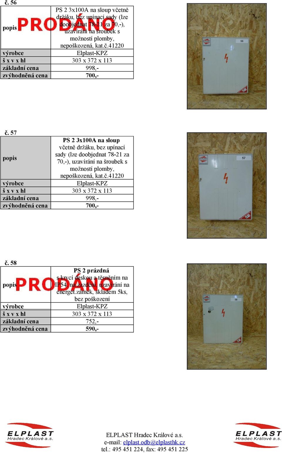 57 PS 2 3x100A na sloup včetně držáku, bez upínací sady (lze doobjednat 78-21 za 70,-), uzavírání na šroubek s možností plomby,  58 PS 2