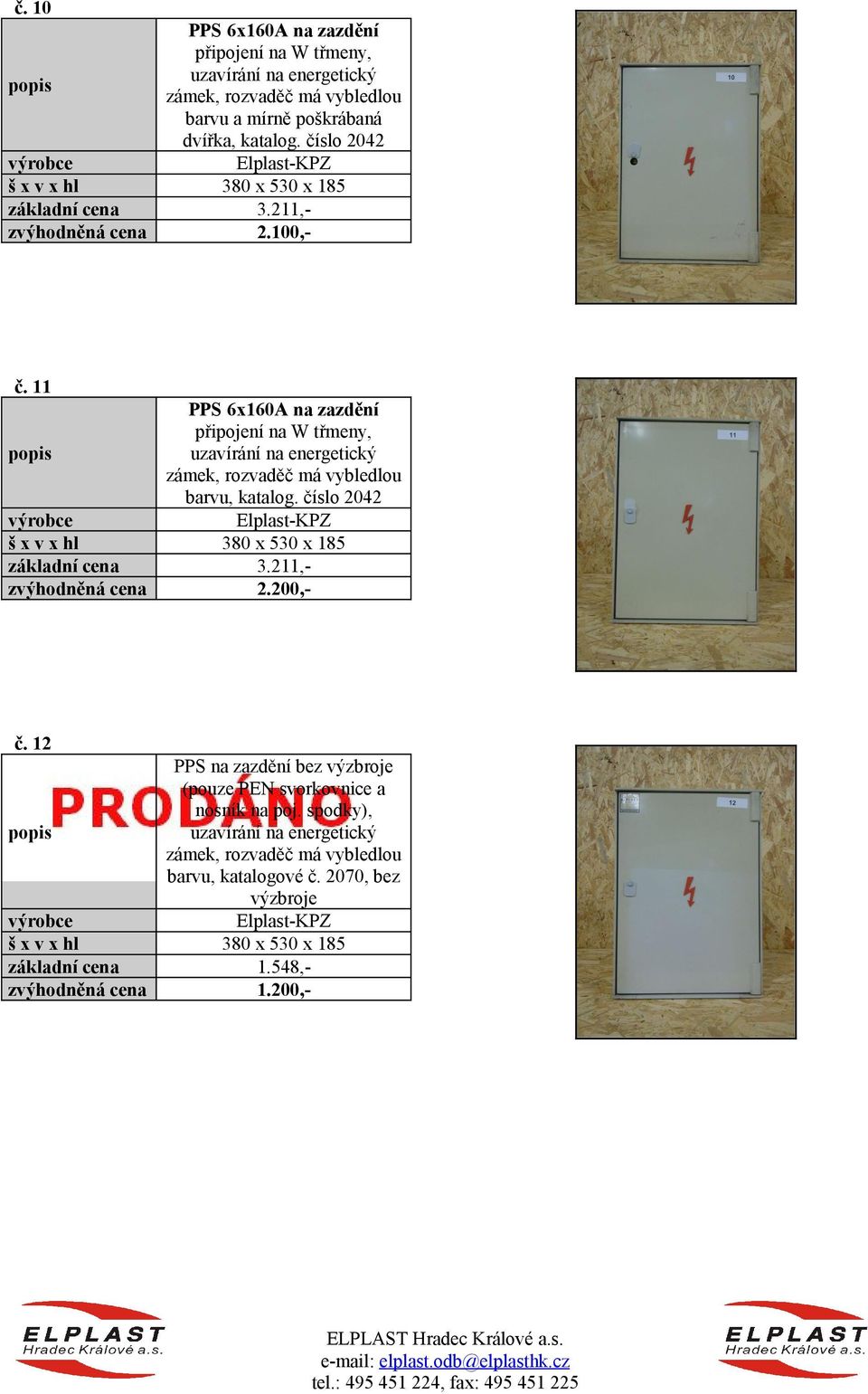 11 PPS 6x160A na zazdění připojení na W třmeny, uzavírání na energetický zámek, rozvaděč má vybledlou barvu, katalog. číslo 2042 380 x 530 x 185 3.