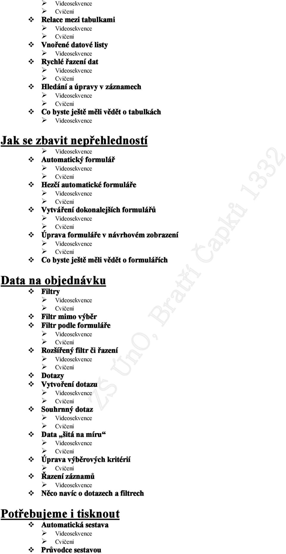 ještě měli vědět o formulářích Data na objednávku Filtry Filtr mimo výběr Filtr podle formuláře Rozšířený filtr či řazení Dotazy Vytvoření dotazu