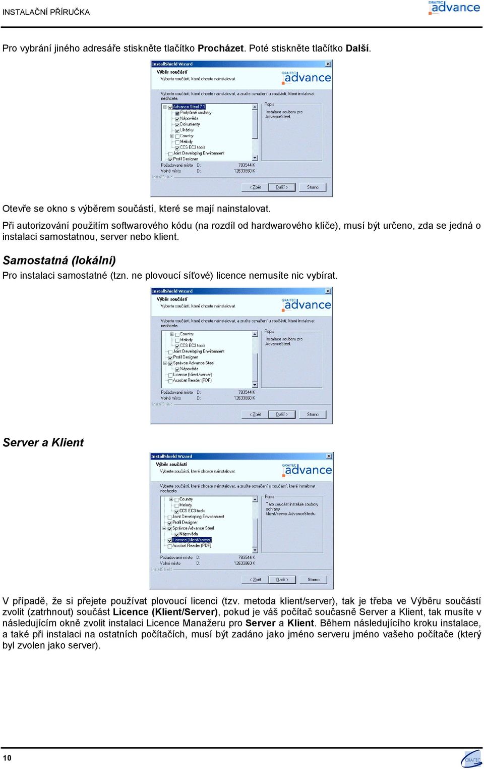 Samostatná (lokální) Pro instalaci samostatné (tzn. ne plovoucí síťové) licence nemusíte nic vybírat. Server a Klient V případě, že si přejete používat plovoucí licenci (tzv.