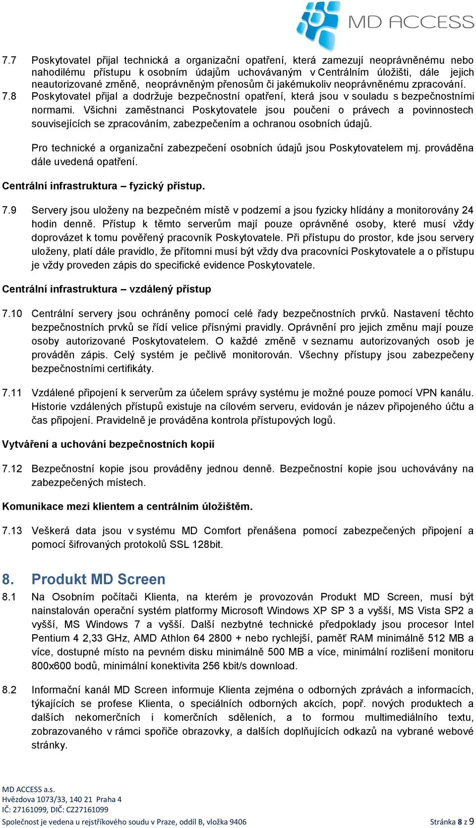 Všichni zaměstnanci Poskytovatele jsou poučeni o právech a povinnostech souvisejících se zpracováním, zabezpečením a ochranou osobních údajů.