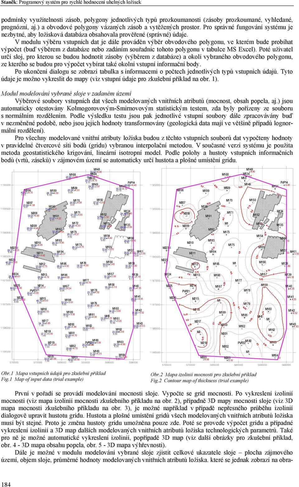 V modulu výběru vstupních dat je dále prováděn výběr obvodového polygonu, ve kterém bude probíhat výpočet (buď výběrem z databáze nebo zadáním souřadnic tohoto polygonu v tabulce MS Excel).