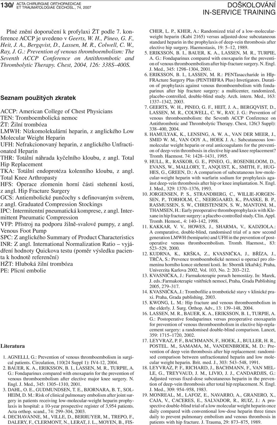 Seznam použitých zkratek ACCP: American College of Chest Physicians TEN: Tromboembolická nemoc ŽT: Žilní trombóza LMWH: Nízkomolekulární heparin, z anglického Low Molecular Weight Heparin UFH: