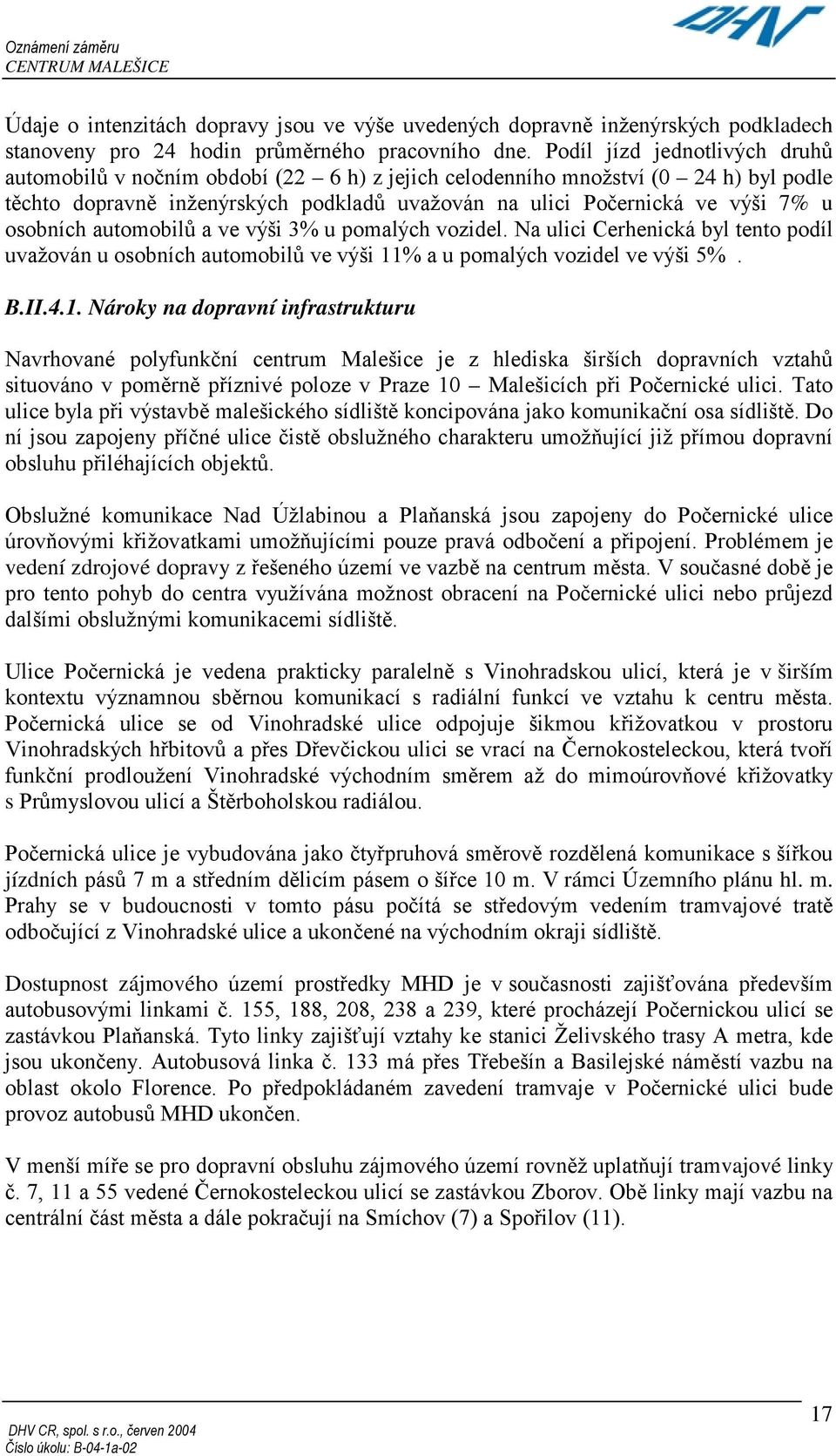 osobních automobilů a ve výši 3% u pomalých vozidel. Na ulici Cerhenická byl tento podíl uvažován u osobních automobilů ve výši 11