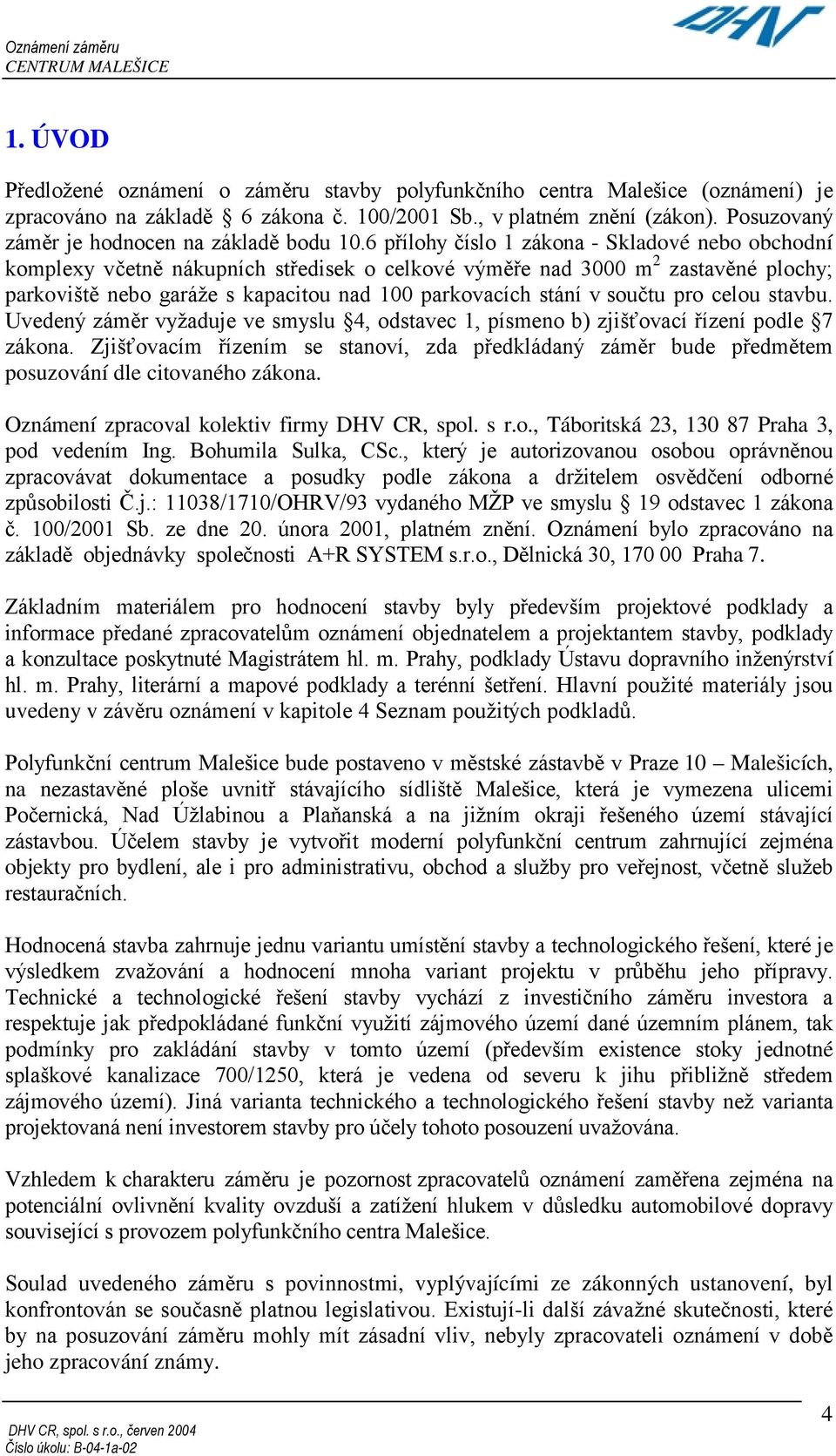 6 přílohy číslo 1 zákona - Skladové nebo obchodní komplexy včetně nákupních středisek o celkové výměře nad 3000 m 2 zastavěné plochy; parkoviště nebo garáže s kapacitou nad 100 parkovacích stání v