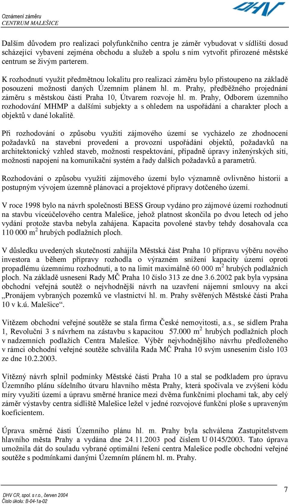 m. Prahy, Odborem územního rozhodování MHMP a dalšími subjekty a s ohledem na uspořádání a charakter ploch a objektů v dané lokalitě.