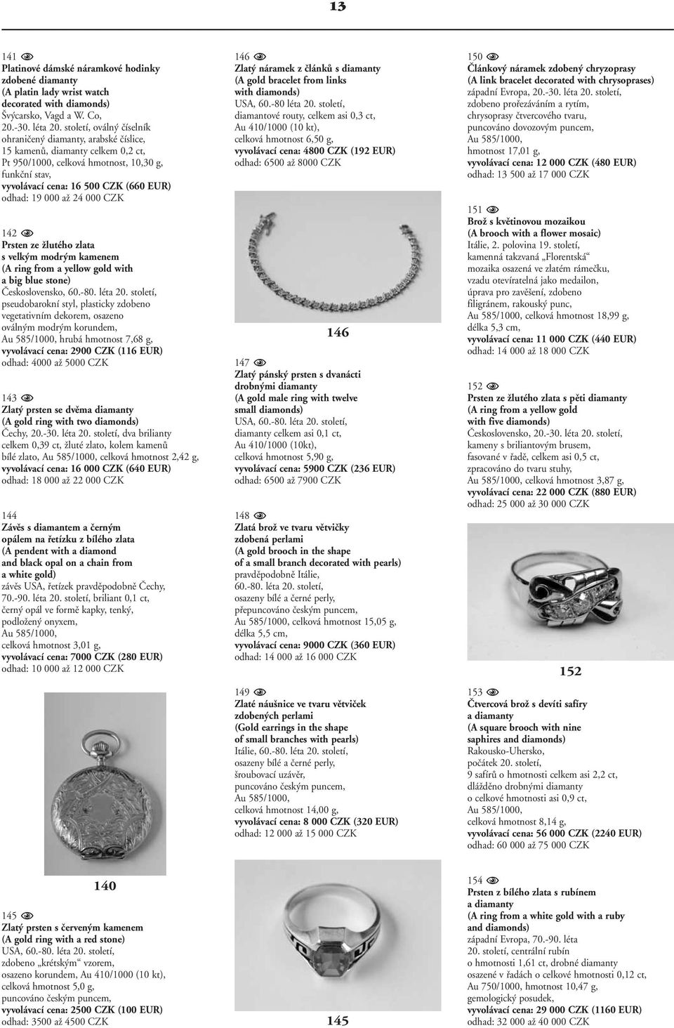 000 aï 24 000 CZK 142 Prsten ze Ïlutého zlata s velk m modr m kamenem (A ring from a yellow gold with a big blue stone) âeskoslovensko, 60.-80. léta 20.
