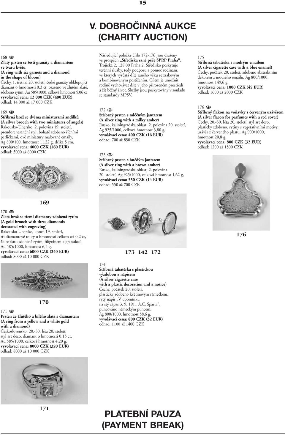 000 CZK 169 Stfiíbrná broï se dvûma miniaturami andílkû (A silver brooch with two miniatures of angels) Rakousko-Uhersko, 2. polovina 19.