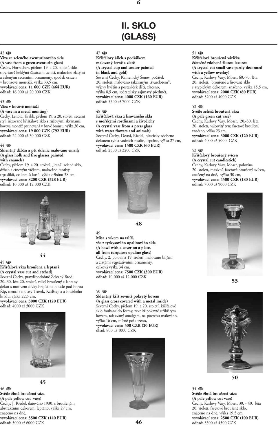000 aï 20 000 CZK 43 Váza v kovové montáïi (A vase in a metal monting) âechy, Lenora, Kralik, pfielom 19. a 20.
