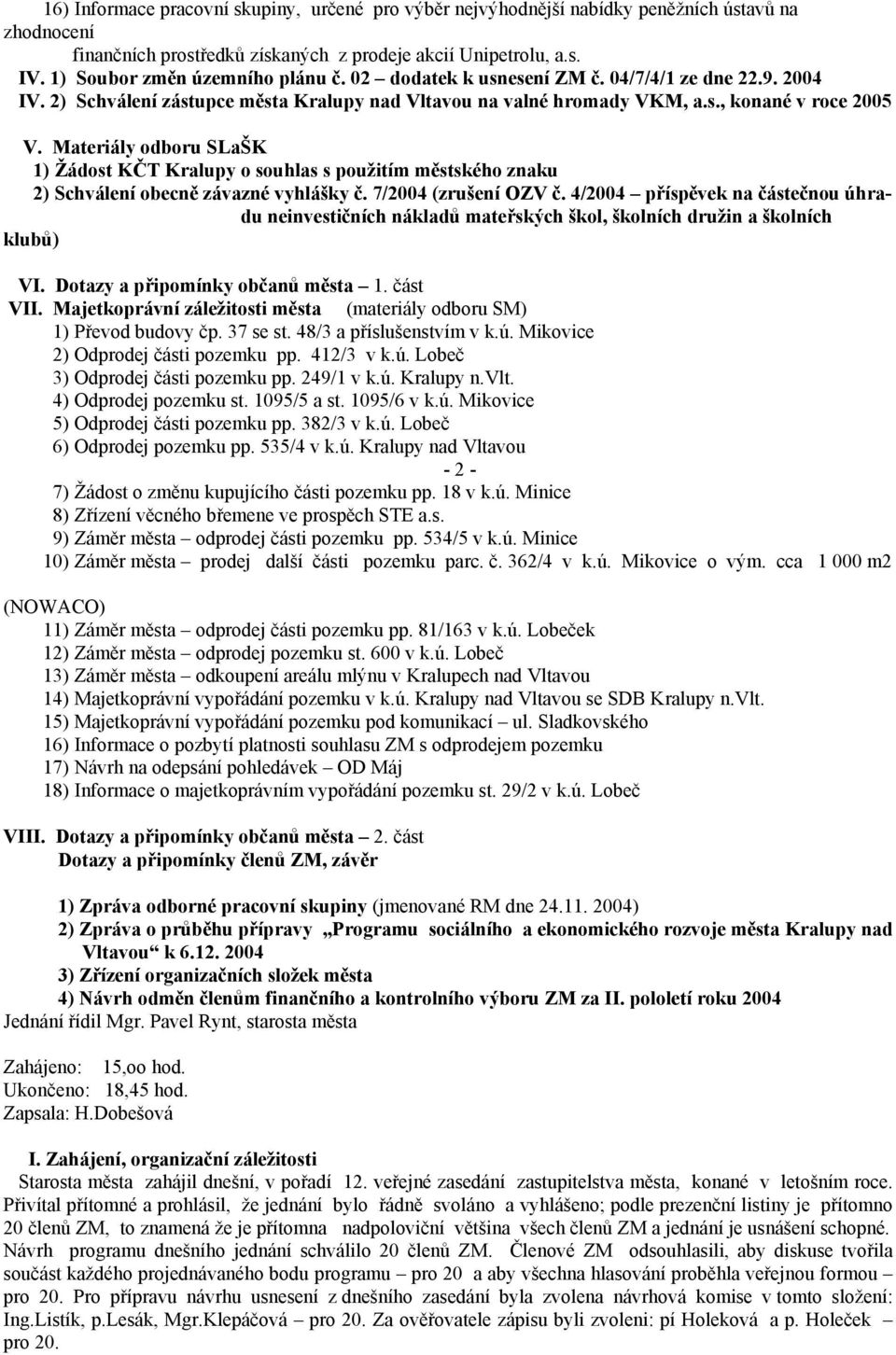 Materiály odboru SLaŠK 1) Žádost KČT Kralupy o souhlas s použitím městského znaku 2) Schválení obecně závazné vyhlášky č. 7/2004 (zrušení OZV č.