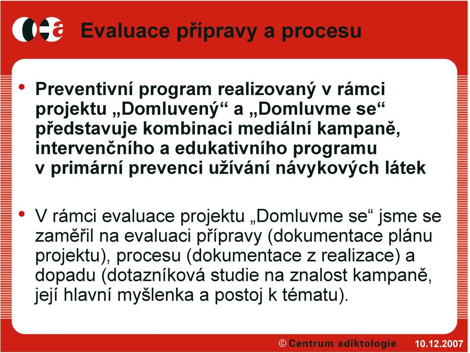 rámci evaluace projektu Domluvme se jsme se zaměřil na evaluaci přípravy (dokumentace plánu projektu), procesu