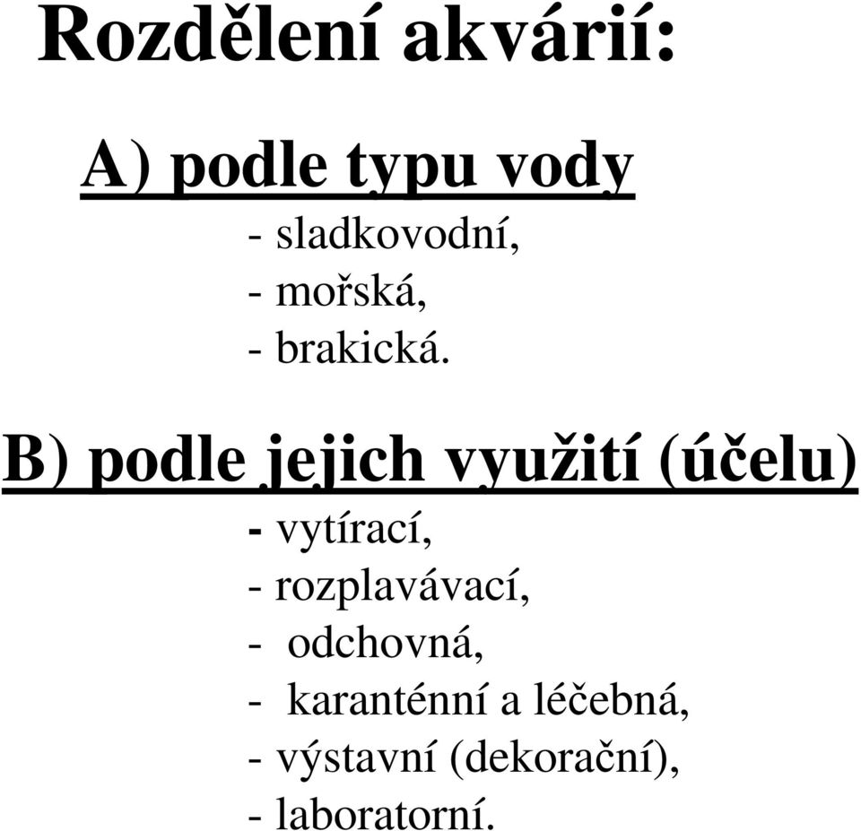 B) podle jejich využití (účelu) - vytírací, -