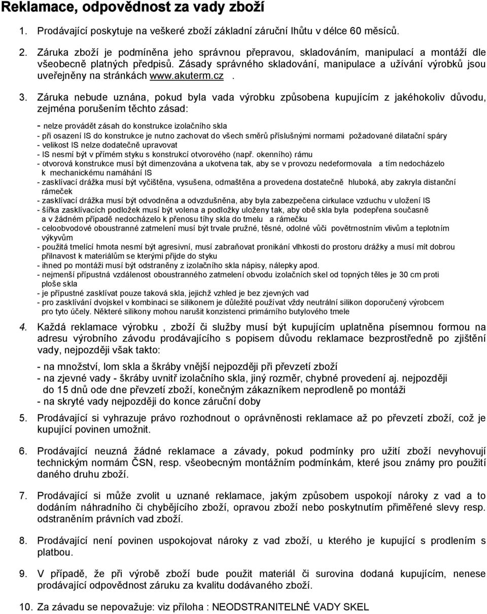Zásady správného skladování, manipulace a užívání výrobků jsou uveřejněny na stránkách www.akuterm.cz. 3.