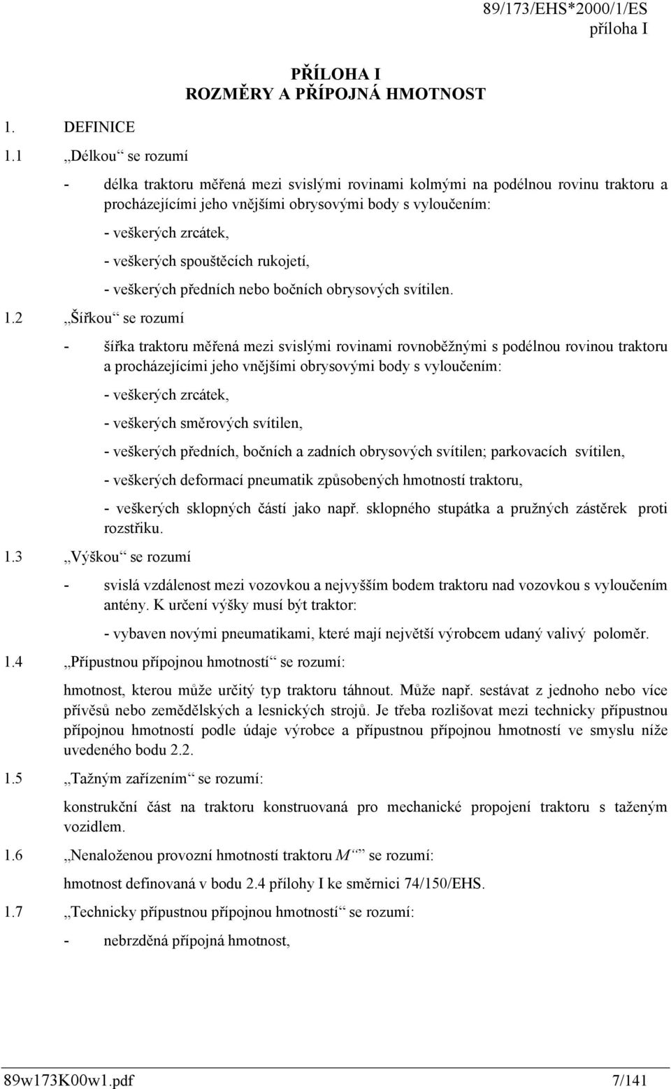 2 Šířkou se rozumí - veškerých spouštěcích rukojetí, - veškerých předních nebo bočních obrysových svítilen.