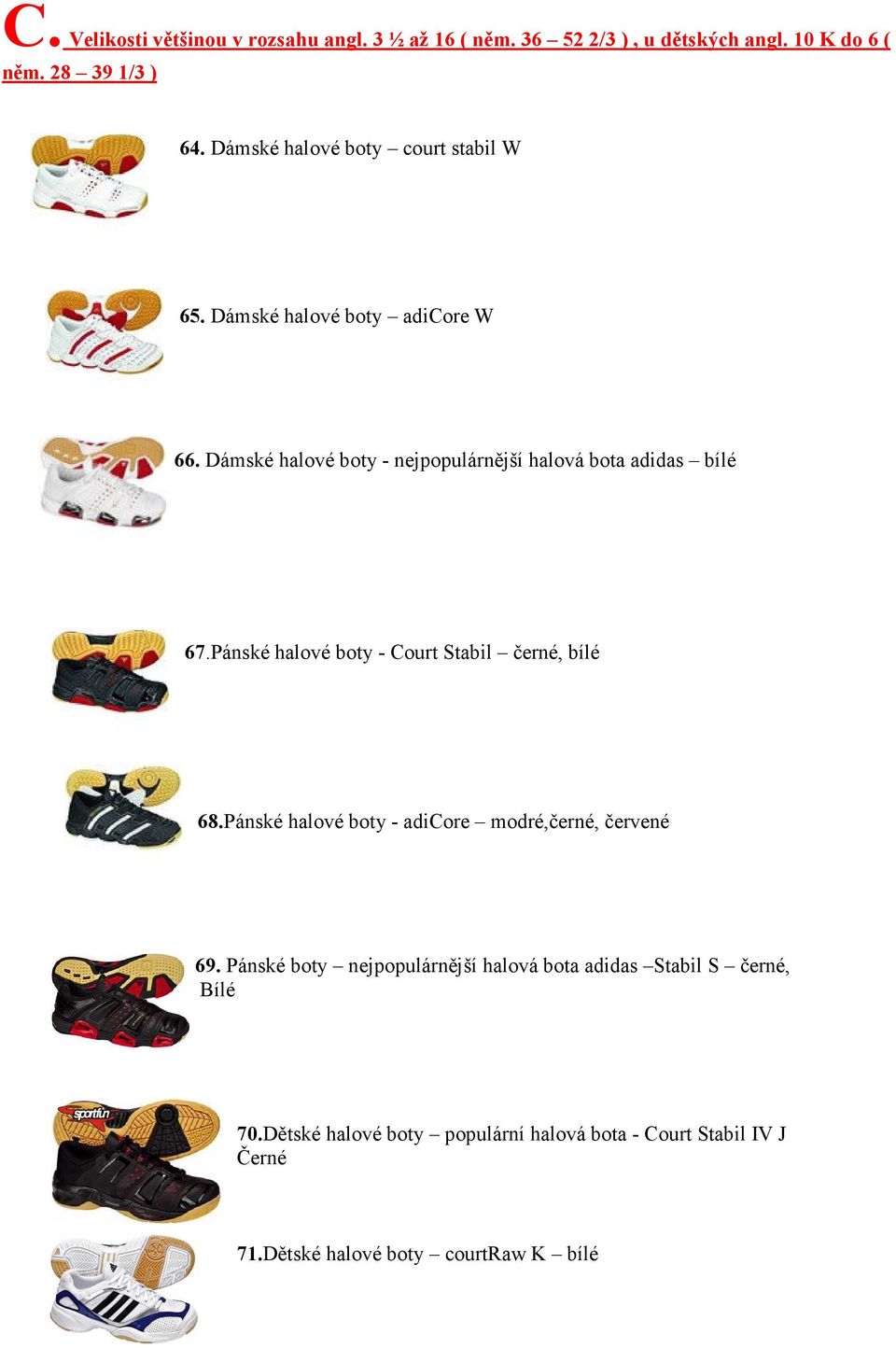 Dámské halové boty - nejpopulárnější halová bota adidas bílé 67.Pánské halové boty - Court Stabil černé, bílé 68.