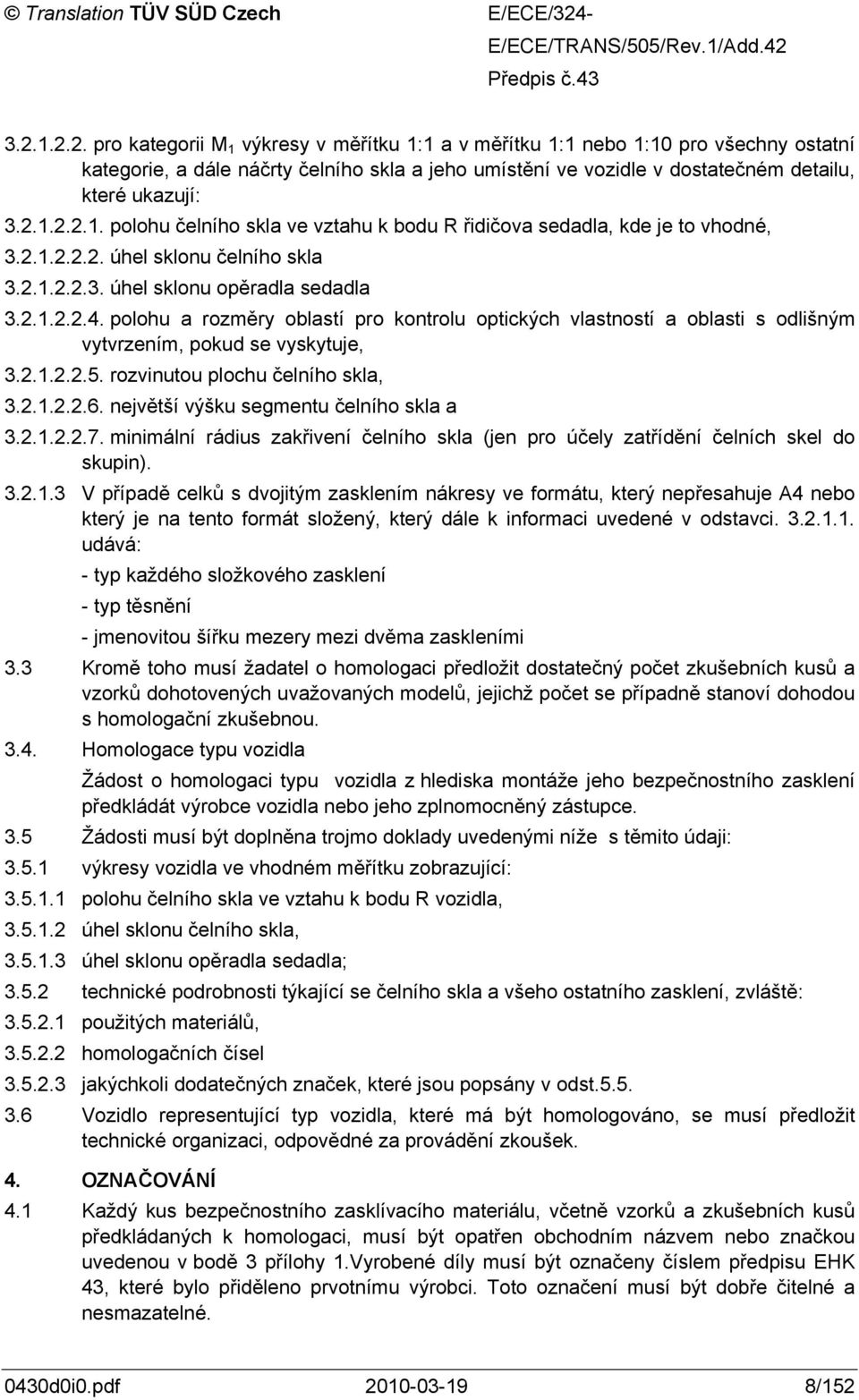 2.1.2.2.2. úhel sklonu čelního skla 3.2.1.2.2.3. úhel sklonu opěradla sedadla 3.2.1.2.2.4.