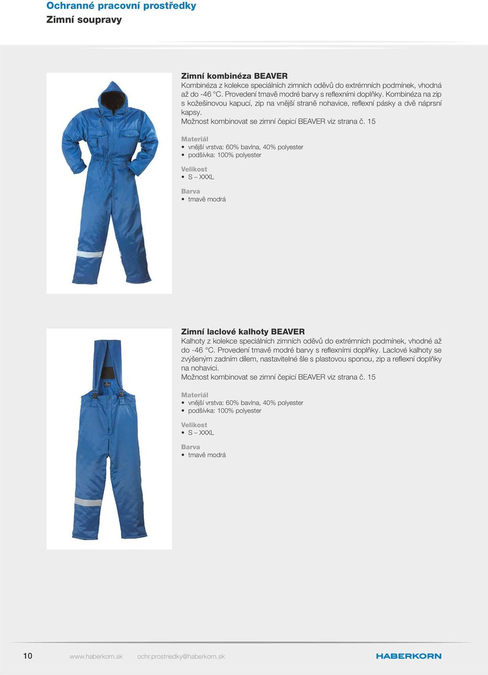 15 vnější vrstva: 60% bavlna, 40% polyester podšívka: 100% polyester tmavě modrá Zimní laclové kalhoty BEAVER Kalhoty z kolekce speciálních zimních oděvů do extrémních podmínek, vhodné až do -46 C.