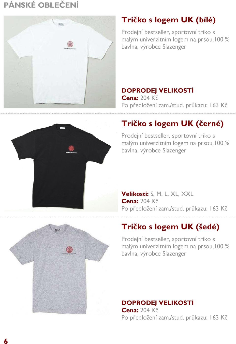 průkazu: 163 Kč Tričko s logem UK (černé) Prodejní bestseller, sportovní triko s malým univerzitním logem na prsou,100 % bavlna, výrobce Slazenger, XXL