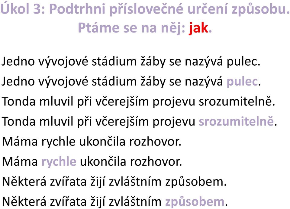 Tonda mluvil při včerejším projevu srozumitelně. Tonda mluvil při včerejším projevu srozumitelně.