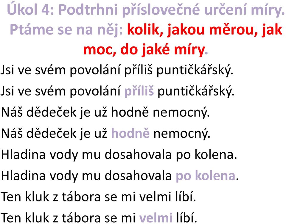 Jsi ve svém povolání příliš puntičkářský. Jsi ve svém povolání příliš puntičkářský.