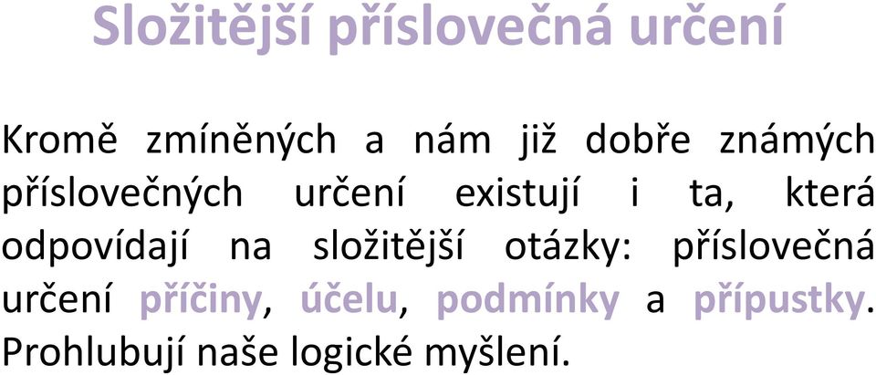 odpovídají na složitější otázky: příslovečná určení